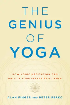 Génius jogy: Ako môže jogínska meditácia odomknúť vašu vrodenú genialitu - The Genius of Yoga: How Yogic Meditation Can Unlock Your Innate Brilliance
