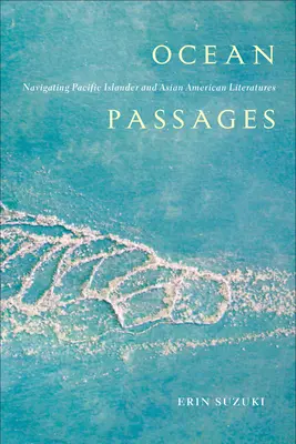Oceánske priechody: CD: Navigácia v literatúre tichomorských ostrovanov a ázijských Američanov - Ocean Passages: Navigating Pacific Islander and Asian American Literatures