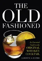 The Old Fashioned: Základný sprievodca originálnym koktailom z whisky - The Old Fashioned: An Essential Guide to the Original Whiskey Cocktail