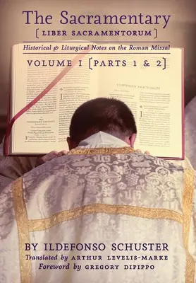 Sakramentár (Liber Sacramentorum): 1: Historické a liturgické poznámky k Rímskemu misálu - The Sacramentary (Liber Sacramentorum): Vol. 1: Historical & Liturgical Notes on the Roman Missal