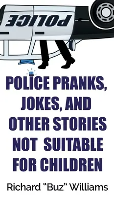 Policajné žartíky, vtipy a iné príbehy nevhodné pre deti - Police Pranks, Jokes, and Other Stories Not Suitable For Children