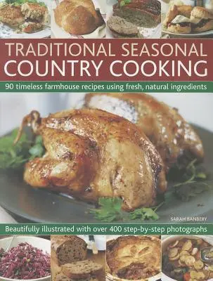 Tradičné sezónne vidiecke varenie: 90 nadčasových receptov z čerstvých prírodných surovín - Traditional Seasonal Country Cooking: 90 Timeless Farmhouse Recipes Using Fresh, Natural Ingredients