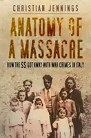 Anatómia masakru - Ako sa SS vyhli vojnovým zločinom v Taliansku - Anatomy of a Massacre - How the SS Got Away with War Crimes in Italy