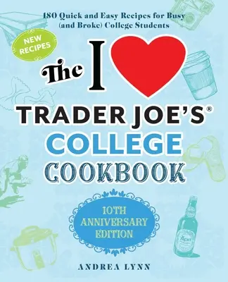 Vysokoškolská kuchárka I Love Trader Joe's: Vydanie k 10. výročiu: 180 rýchlych a jednoduchých receptov pre zaneprázdnených (a bez peňazí) vysokoškolákov - The I Love Trader Joe's College Cookbook: 10th Anniversary Edition: 180 Quick and Easy Recipes for Busy (and Broke) College Students