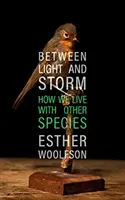 Medzi svetlom a búrkou - Ako žijeme s inými druhmi - Between Light and Storm - How We Live With Other Species