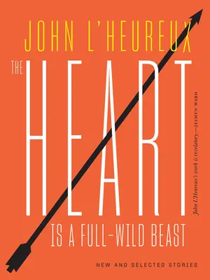 Srdce je úplne divoké zviera: Nové a vybrané poviedky - The Heart Is a Full-Wild Beast: New and Selected Stories