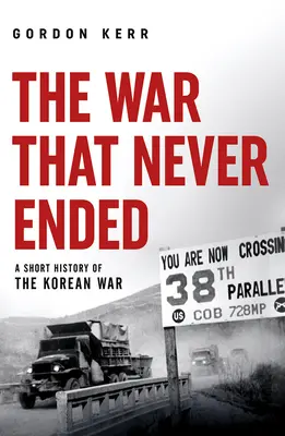 Vojna, ktorá sa nikdy neskončila: Krátke dejiny kórejskej vojny - The War That Never Ended: A Short History of the Korean War
