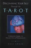 Objavovanie vlastného ja prostredníctvom tarotu: Vychádzanie z tarotu: jungovský sprievodca archetypmi a osobnosťou - Discovering Your Self Through the Tarot: A Jungian Guide to Archetypes and Personality