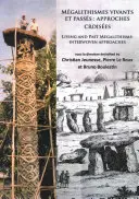 Megalithismes Vivants Et Passes: Approches Croisees: Megalitizmy živé a minulé: Väzby: prepletené prístupy (Interwoven Approaches) - Megalithismes Vivants Et Passes: Approches Croisees: Living and Past Megalithisms: Interwoven Approaches