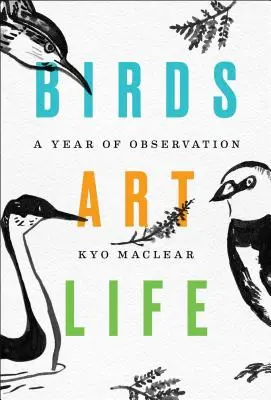 Vtáky Umenie Život: Rok pozorovania - Birds Art Life: A Year of Observation
