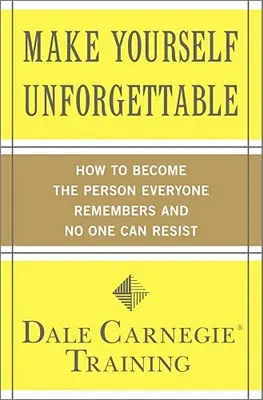 Urobte sa nezabudnuteľnými: Ako sa stať osobnosťou, ktorú si každý zapamätá a ktorej nikto neodolá - Make Yourself Unforgettable: How to Become the Person Everyone Remembers and No One Can Resist