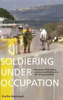 Vojaci v okupácii: Procesy otupenia izraelských vojakov počas intifády Al-Aksá - Soldiering Under Occupation: Processes of Numbing Among Israeli Soldiers in the Al-Aqsa Intifada