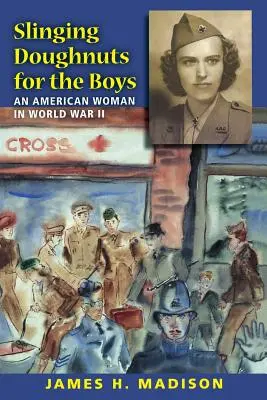 Slinging Doughnuts for the Boys: Američanka v druhej svetovej vojne - Slinging Doughnuts for the Boys: An American Woman in World War II