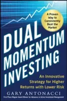 Investovanie s dvojitým momentom: Inovatívna stratégia pre vyššie výnosy s nižším rizikom - Dual Momentum Investing: An Innovative Strategy for Higher Returns with Lower Risk