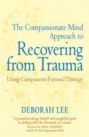 Prístup súcitnej mysle k zotaveniu z traumy - využitie terapie zameranej na súcit - Compassionate Mind Approach to Recovering from Trauma - Using Compassion Focused Therapy