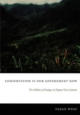 Ochrana prírody je teraz naša vláda: Politika ekológie v Papue-Novej Guinei - Conservation Is Our Government Now: The Politics of Ecology in Papua New Guinea