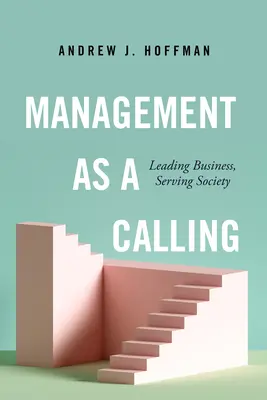 Manažment ako povolanie: Vedenie podniku, služba spoločnosti - Management as a Calling: Leading Business, Serving Society
