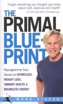 Primal Blueprint - Preprogramujte svoje gény pre ľahké chudnutie, žiarivé zdravie a bezhraničnú energiu - Primal Blueprint - Reprogramme your genes for effortless weight loss, vibrant health and boundless energy
