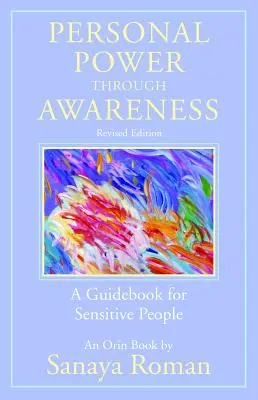 Osobná sila prostredníctvom uvedomenia, revidované vydanie: Príručka pre citlivých ľudí - Personal Power Through Awareness, Revised Edition: A Guidebook for Sensitive People
