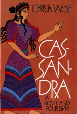 Kasandra: román a štyri eseje - Cassandra: A Novel and Four Essays