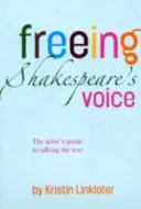 Oslobodenie Shakespearovho hlasu - hercov sprievodca hovorením textu - Freeing Shakespeare's Voice - The Actor's Guide to Talking the Text