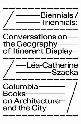 Bienále/trienále: Rozhovory o geografii putovnej výstavy - Biennials/Triennials: Conversations on the Geography of Itinerant Display