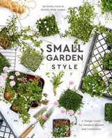 Malý záhradný štýl: Dizajnová príručka pre vonkajšie izby a kontajnery - Small Garden Style: A Design Guide for Outdoor Rooms and Containers
