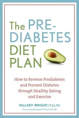 Diétny plán pre prediabetes: Ako zvrátiť prediabetes a predchádzať cukrovke prostredníctvom zdravého stravovania a cvičenia - The Prediabetes Diet Plan: How to Reverse Prediabetes and Prevent Diabetes Through Healthy Eating and Exercise