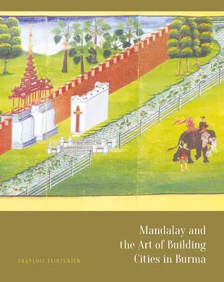 Mandalaj a umenie budovania miest v Barme - Mandalay and the Art of Building Cities in Burma