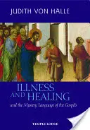 Choroba a uzdravenie: A tajomný jazyk evanjelií - Illness and Healing: And the Mystery Language of the Gospels
