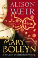 Mária Boleynová - „Veľká a neslávne známa dievka - Mary Boleyn - 'The Great and Infamous Whore'