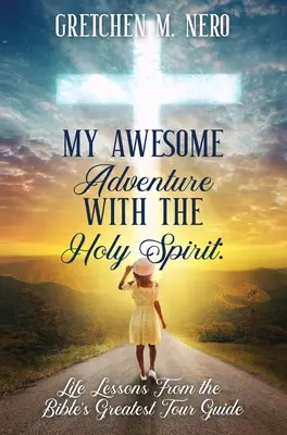 Moje úžasné dobrodružstvo s Duchom Svätým: Životné lekcie od najväčšieho biblického sprievodcu - My Awesome Adventure With the Holy Spirit: Life Lessons From the Bible's Greatest Tour Guide