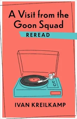 Návšteva z Goon Squad Prečítané znovu - A Visit from the Goon Squad Reread
