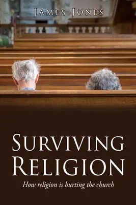 Prežiť náboženstvo: Ako náboženstvo ubližuje cirkvi - Surviving Religion: How religion is hurting the church