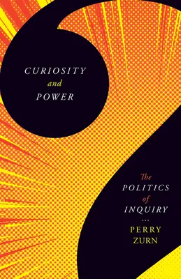 Zvedavosť a moc: politika skúmania - Curiosity and Power: The Politics of Inquiry