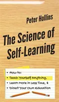 Veda o sebavzdelávaní: Ako sa naučiť čokoľvek, naučiť sa viac za kratší čas a riadiť svoje vlastné vzdelávanie - The Science of Self-Learning: How to Teach Yourself Anything, Learn More in Less Time, and Direct Your Own Education