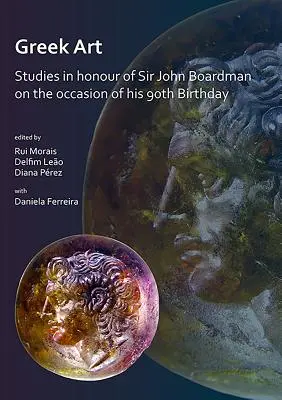 Grécke umenie v pohybe: Štúdie na počesť sira Johna Boardmana pri príležitosti jeho 90. narodenín - Greek Art in Motion: Studies in Honour of Sir John Boardman on the Occasion of His 90th Birthday