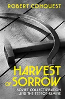 Žatva smútku - sovietska kolektivizácia a hladomor teroru - Harvest of Sorrow - Soviet Collectivisation and the Terror-Famine