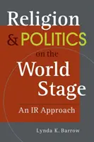 Náboženstvo a politika na svetovej scéne - prístup na základe vnútorných zdrojov - Religion & Politics on the World Stage - An IR Approach