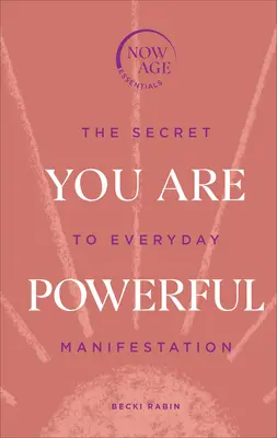Si mocný - Tajomstvo každodennej manifestácie (séria Now Age) - You Are Powerful - The Secret to Everyday Manifestation (Now Age series)