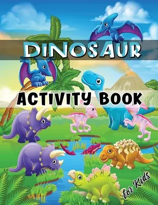 Kniha aktivít s dinosaurami pre deti: Vek: 4 - 8 rokov Pracovný zošit obsahuje vyfarbovanie, bodky, bludiská, hľadanie slov a iné - Dinosaur Activity Book for Kids: Ages 4-8 Workbook Including Coloring, Dot to Dot, Mazes, Word Search and More