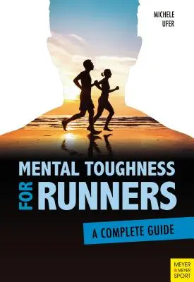 Psychická odolnosť pre bežcov: Kompletný sprievodca - Mental Toughness for Runners: A Complete Guide