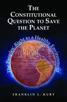 Ústavná otázka na záchranu planéty - Právo ľudí na zdravé životné prostredie - Constitutional Question to Save the Planet - The Peoples' Right to a Healthy Environment