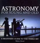 Astronómia pre malých aj veľkých: Sprievodca viditeľnou oblohou pre začiatočníkov - Astronomy for Young and Old: A Beginner's Guide to the Visible Sky