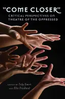 Come Closer: Kritické pohľady na divadlo utláčaných - Come Closer: Critical Perspectives on Theatre of the Oppressed