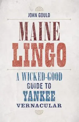 Maine Lingo: Zlý sprievodca yankeeovským nárečím - Maine Lingo: A Wicked-Good Guide to Yankee Vernacular