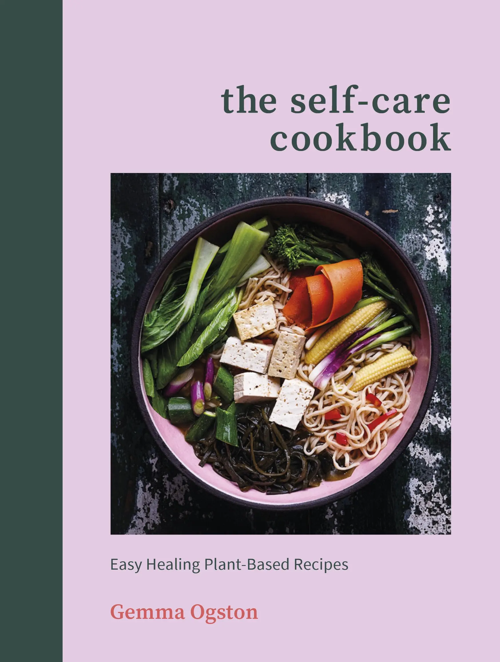 Kuchárska kniha pre seba - Jednoduché liečivé recepty na rastlinnej báze - Self-Care Cookbook - Easy Healing Plant-Based Recipes