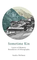 Sometime Kin (Niekedy príbuzní): Vrstvy pamäti, hranice etnografie - Sometime Kin: Layers of Memory, Boundaries of Ethnography