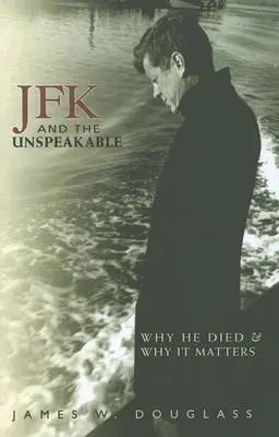 JFK a nevysloviteľné: Prečo zomrel a prečo na tom záleží - JFK and the Unspeakable: Why He Died and Why It Matters