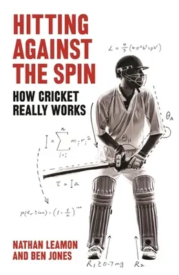 Odpal proti rotácii: Ako skutočne funguje kriket - Hitting Against the Spin: How Cricket Really Works